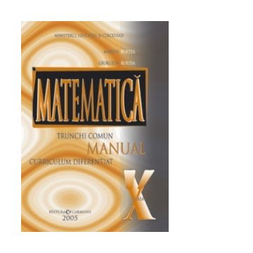 Matematica trunchi comun + curriculum diferentiat. Manual pentru clasa a X-a