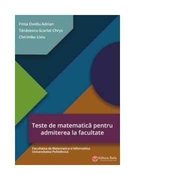 Teste de matematica pentru admiterea la facultate - Facultatea de Matematica si Informatica Universitatea Politehnica