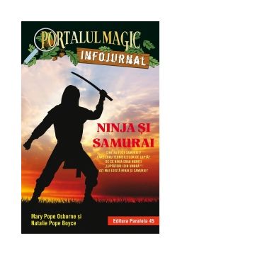 Ninja si samurai. Infojurnal (insoteste volumul 5 din seria Portalul magic: Codul luptatorilor ninja)
