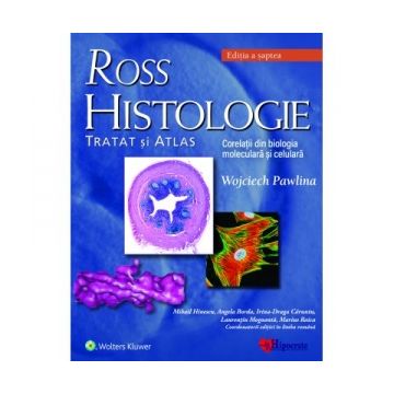 Ross Histologie: tratat si atlas. Corelatii din biologia moleculara si celulara