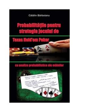 Probabilitatile pentru strategia jocului de Texas Hold em Poker, cu analize probabilistice ale mainilor
