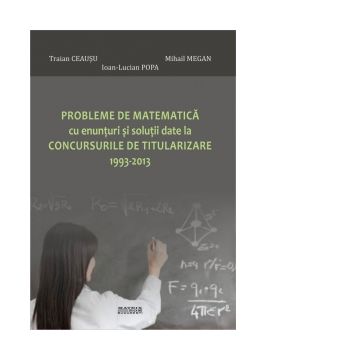 Probleme de matematica cu enunturi si solutii date la concursurile de titularizare 1993-2013