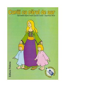 Copiii cu parul de aur - repovestire dupa un basm popular roman dupa Rose Wuhl
