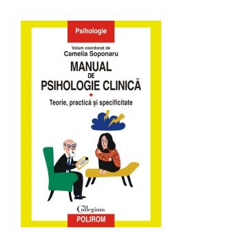 Manual de psihologie clinica. Volumul I. Teorie, practica si specificitate