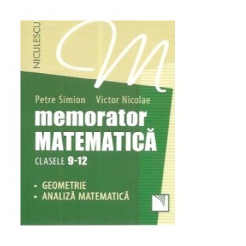 Memorator matematica clasele 9-12. Geometrie. Analiza matematica