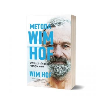 Metoda Wim Hof. Activeaza-ti intregul potential uman