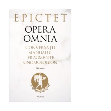 Opera omnia. Conversatii • Manualul • Fragmente • Gnomologion