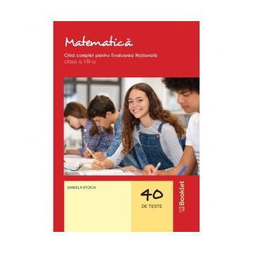 Matematica. Ghid complet pentru Evaluarea Nationala, clasa a VIII-a (40 de teste)