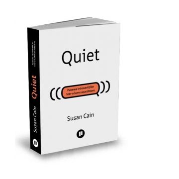 Quiet. Puterea introvertitilor intr-o lume asurzitoare