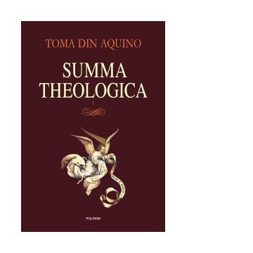 Summa theologica. Volumul I