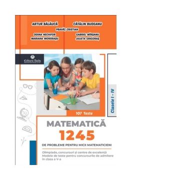 1245 de probleme pentru micii matematicieni. Clasele I-IV + Brosura solutii, indicatii, raspunsuri