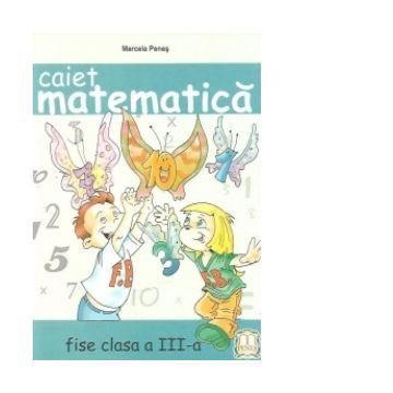 Caiet matematica (fise de lucru) (clasa a III-a)