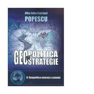 Geopolitica si geostrategie. Curs universitar. Volumul 2: geopolitica interna a statului