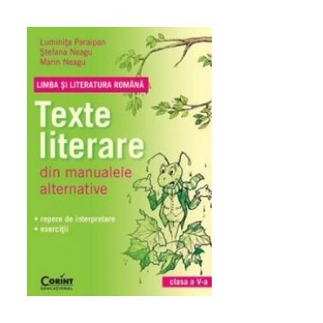 Limba si literatura romana. Texte literare din manualele alternative pentru clasa a V-a