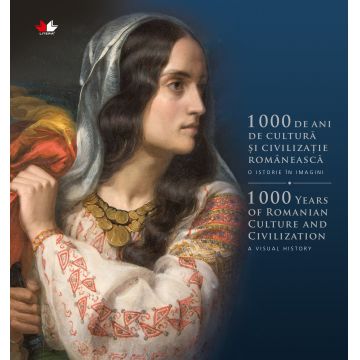 1000 de ani de cultură și civilizație românească. O istorie în imagini. Ediție bilingvă
