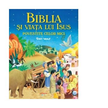 Biblia si viata lui Isus povestite celor mici