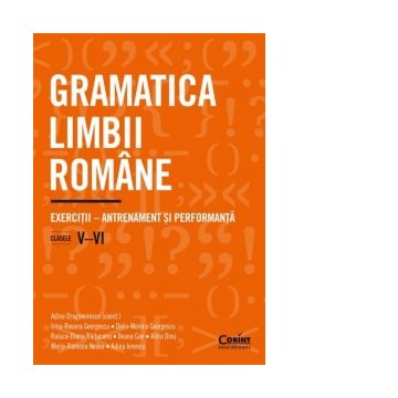 Gramatica limbii romane. Exercitii - antrenament si performanta. Clasele V-VI
