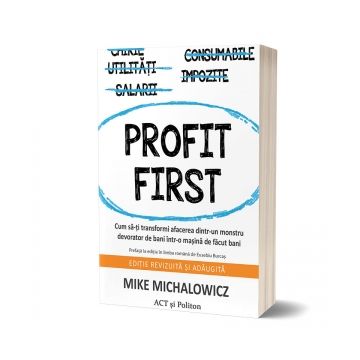 Profit First: Cum sa-ti transformi afacerea dintr-un monstru devorator de bani intr-o masina de facut bani