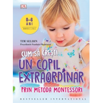 Cum să crești un copil extraordinar prin metoda Montessori. Editie revizuita