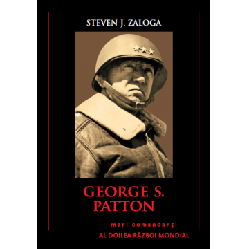 George S.Patton. Mari comandanți în al Doilea Război Mondial