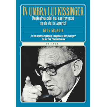 În umbra lui Kissinger. Moştenirea celui mai controversat om de stat al Americii