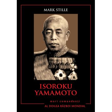 Isoroku Yamamoto. Mari comandanți în al Doilea Război Mondial