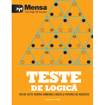 Mensa. Teste de logică. 180 de teste pentru gândirea logică și puterea de deducție