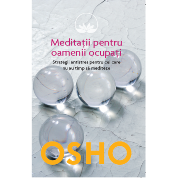 Osho. Meditații pentru oamenii ocupați
