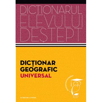 Dicționar geografic universal. Dicționarul elevului deștept
