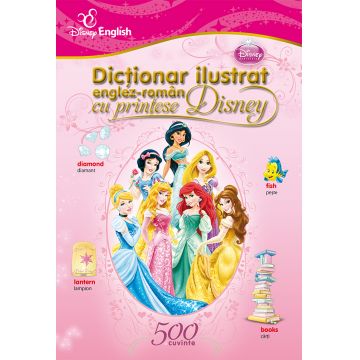 Dicționar ilustrat englez-român cu prințese Disney. 500 de cuvinte