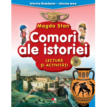 Istoria României - istoria mea. Comori ale istoriei. Lectură și activități