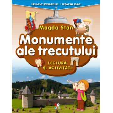 Istoria României - istoria mea. Monumente ale trecutului. Lectură și activități