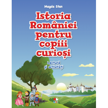 Istoria României pentru copiii curioși. Lectură și activități