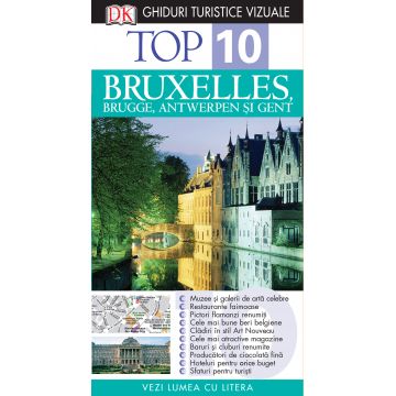 Top 10. Bruxelles, Brugges, Antwerpen și Gent. Ghiduri turistice vizuale