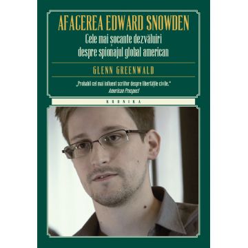 Afacerea Edward Snowden. Cele mai șocante dezvăluiri despre spionajul global american