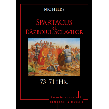 Campanii și bătălii. Spartacus și Războiul Sclavilor. 73–71 î.Hr. Vol. 5