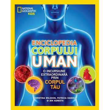 Enciclopedia corpului uman. O incursiune extraordinară prin corpul tău