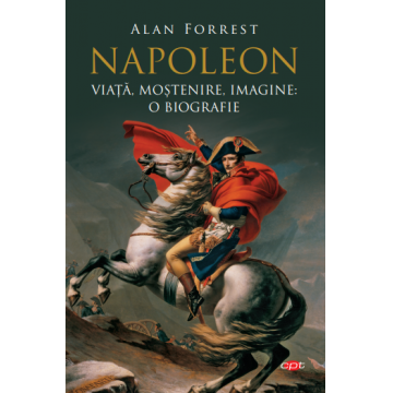 Napoleon. Viață, moștenire, imagine: o biografie. Vol. 95