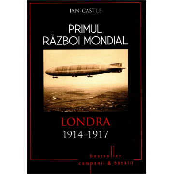 Primul Război Mondial. Londra 1914-1917
