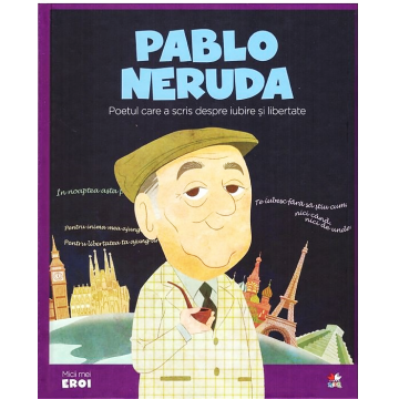 Volumul 47. MICII EROI. Pablo Neruda