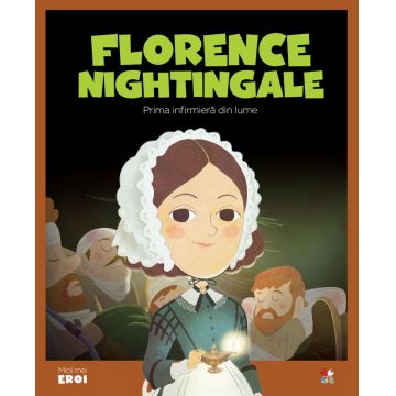 Volumul 48. MICII EROI. Florence Nightingale