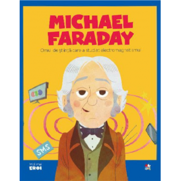 Volumul 55. MICII EROI. Michael Faraday