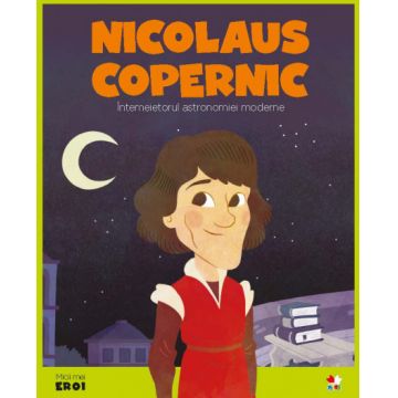 Volumul 56. MICII EROI. Nicolaus Copernic
