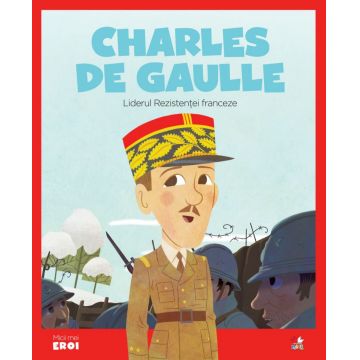 Volumul 63. MICII EROI. Charles de Gaulle