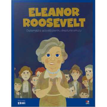 Volumul 64. MICII EROI. Eleanor Roosevelt