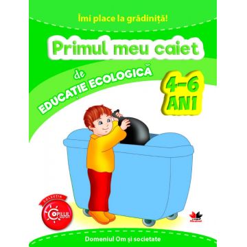 IMI PLACE LA GRADINITA. Primul meu caiet de educatie ecologica. 4-6 ani