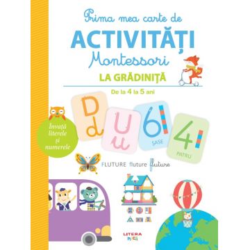 Prima mea carte de activitati Montessori. La gradinita. De la 4 la 5 ani