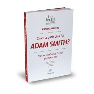 Cine i-a gatit cina lui Adam Smith? - Katrine Marcal