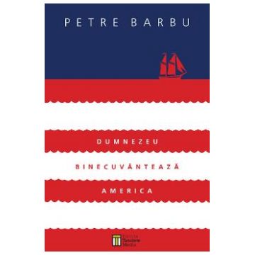 Dumnezeu binecuvanteaza America - Petre Barbu