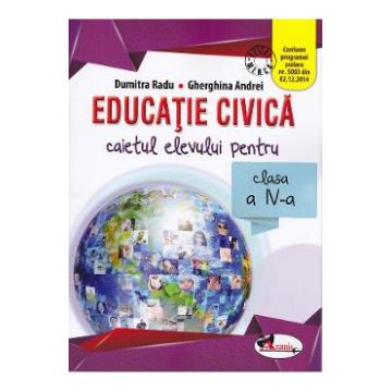 Educatie civica - Clasa 4 - Caiet - Dumitra Radu, Gherghina Andrei